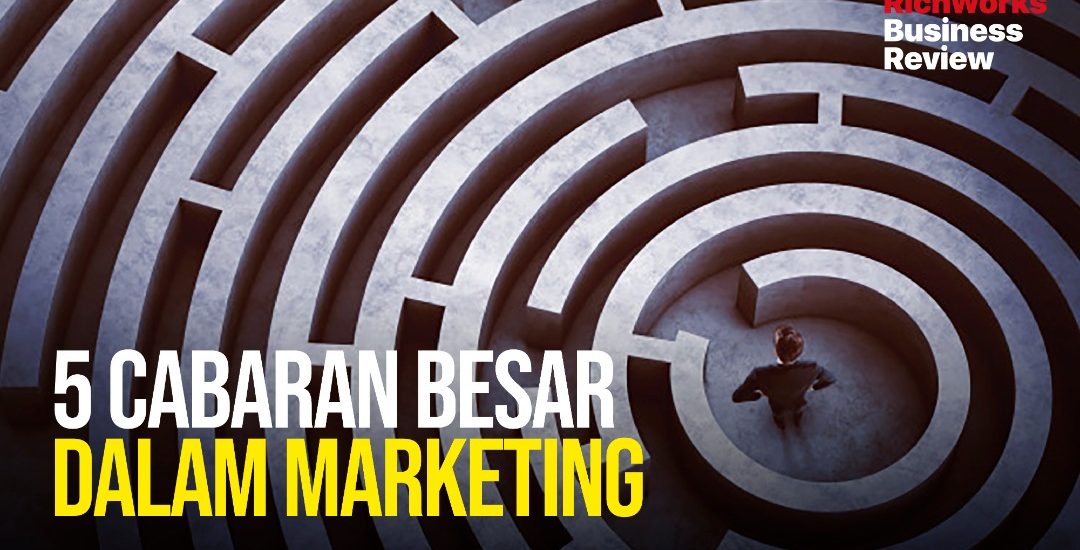 5 Cabaran Besar Dalam Marketing