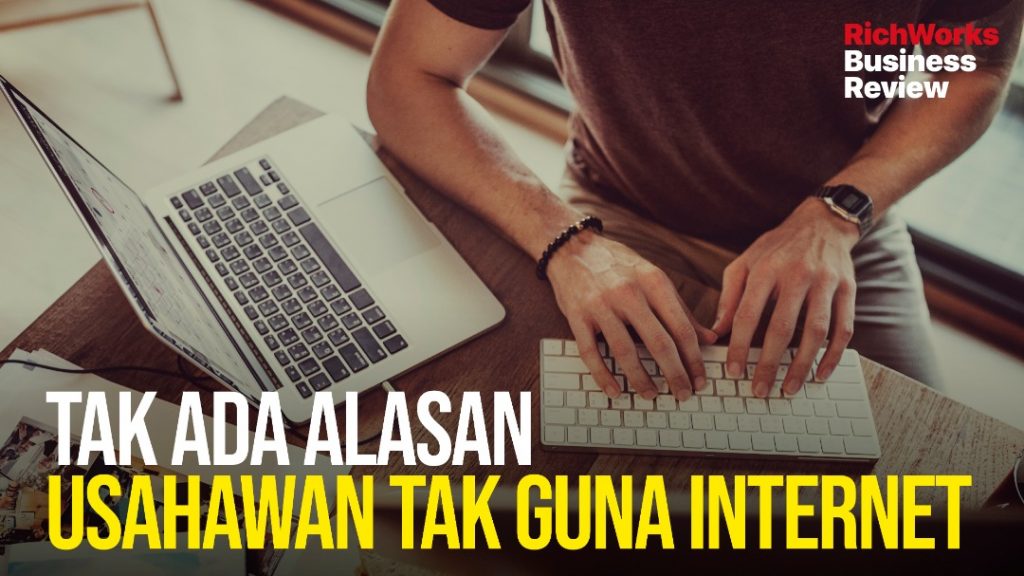 Tak Ada Alasan Usahawan Tak Guna Internet. Kelebihan Perniagaan Dalam Talian