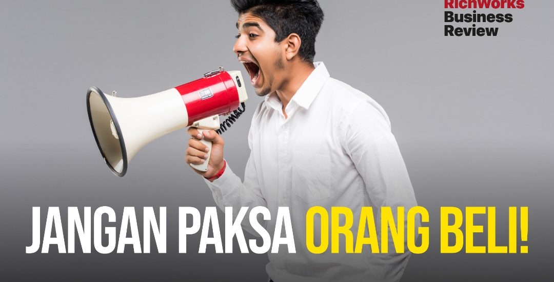 Jangan paksa orang beli daipada anda