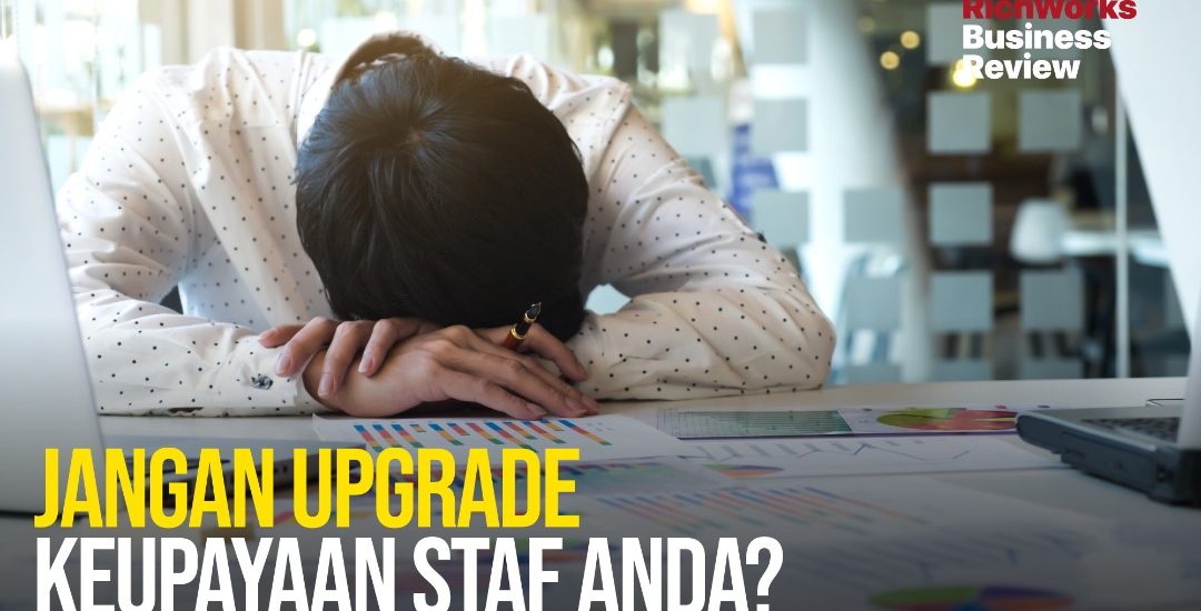 Jangan Upgrade Keupayaan Staf Anda?