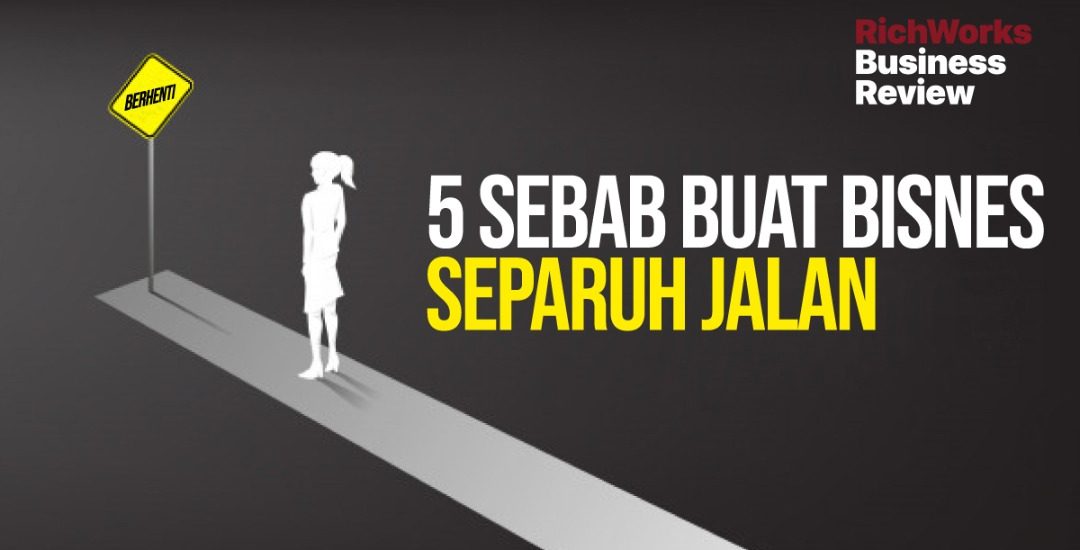 5 Sebab Buat Bisnes Separuh Jalan