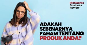 Adakah Sebenarnya Faham Tentang Produk Anda?
