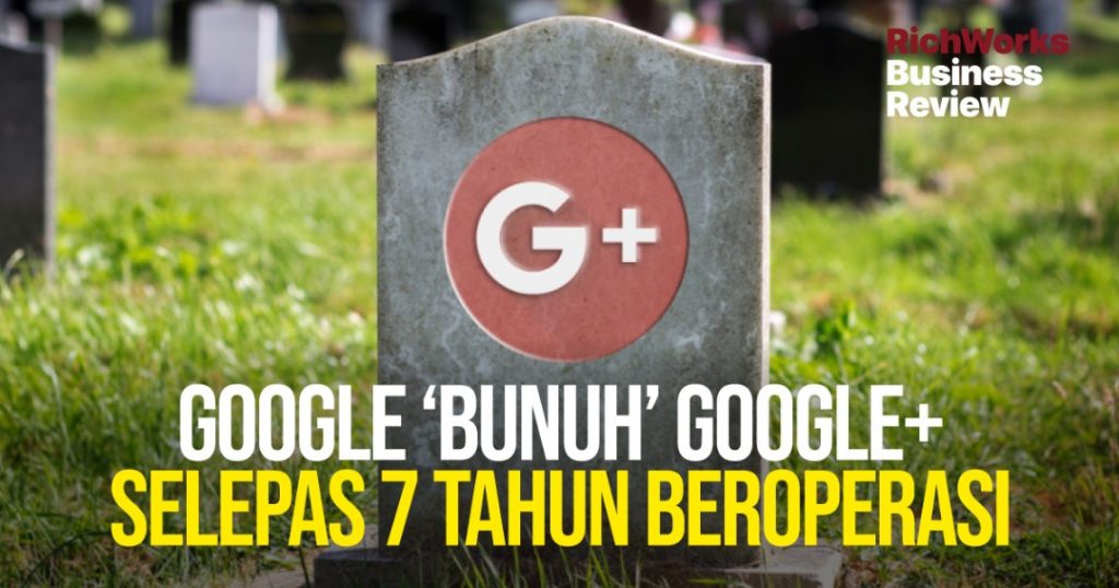 Google ‘Bunuh’ Google+ Selepas 7 Tahun Beroperasi