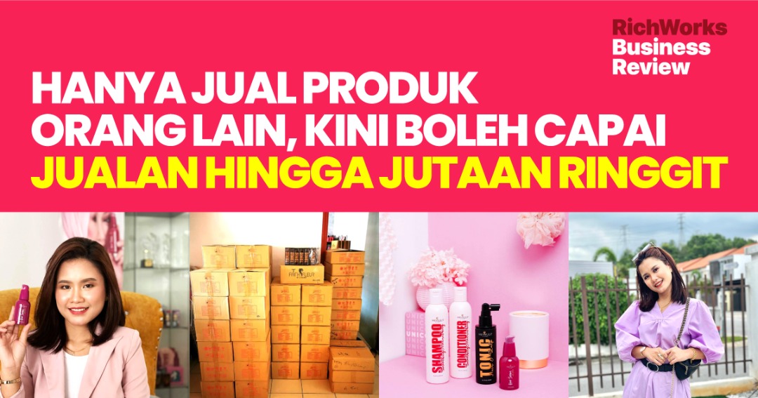 Hanya Jual Produk Orang Lain, Kini Boleh Capai Jualan Hingga Jutaan Ringgit