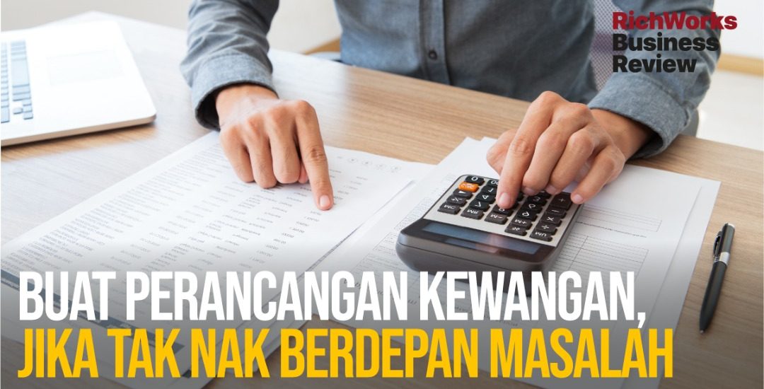 Buat Perancangan Kewangan, Jika Tak Nak Berdepan Masalah
