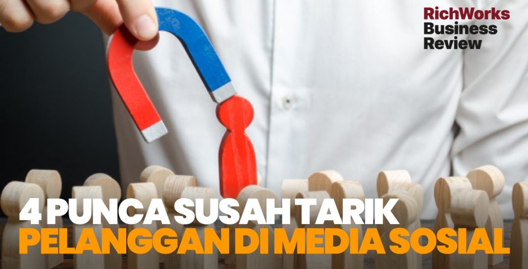4 Punca Susah Tarik Pelanggan Di Media Sosial