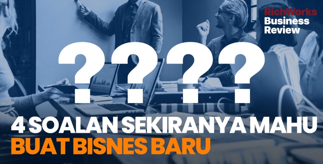 4 Soalan Sekiranya Mahu Buat Bisnes Baru