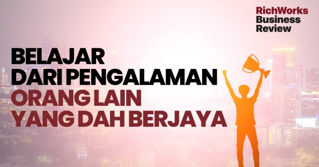 Belajar Dari Pengalaman Orang Lain Yang Dah Berjaya