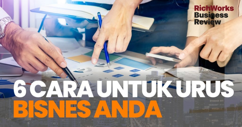 Cara Untuk Urus Bisnes Anda. 6 Tips Penting
