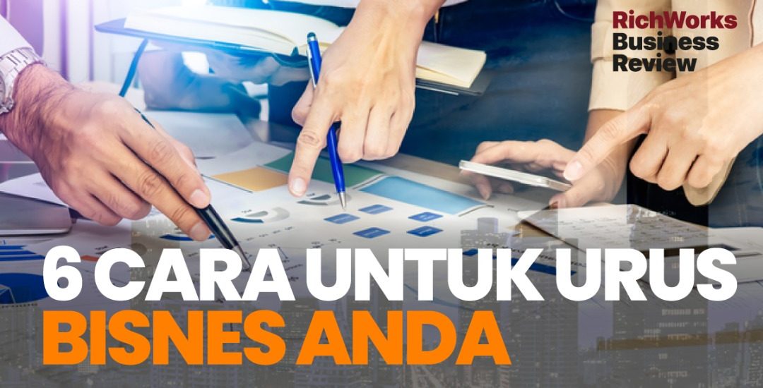 Cara Untuk Urus Bisnes Anda. 6 Tips Penting
