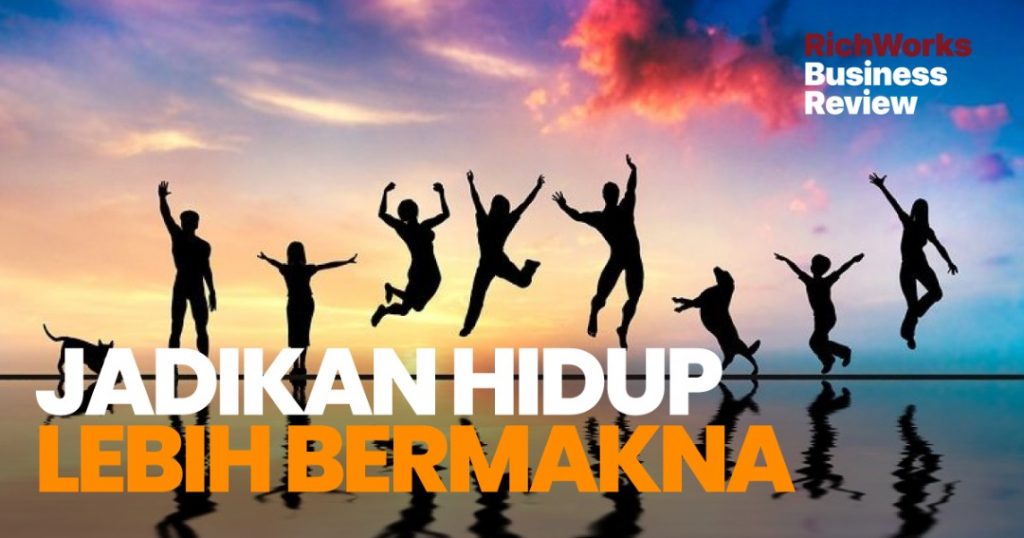 Jadikan Hidup Lebih Bermakna