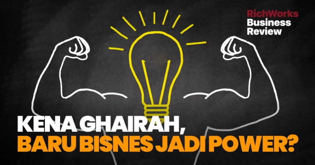 Kena Ghairah, Baru Bisnes Jadi Power?
