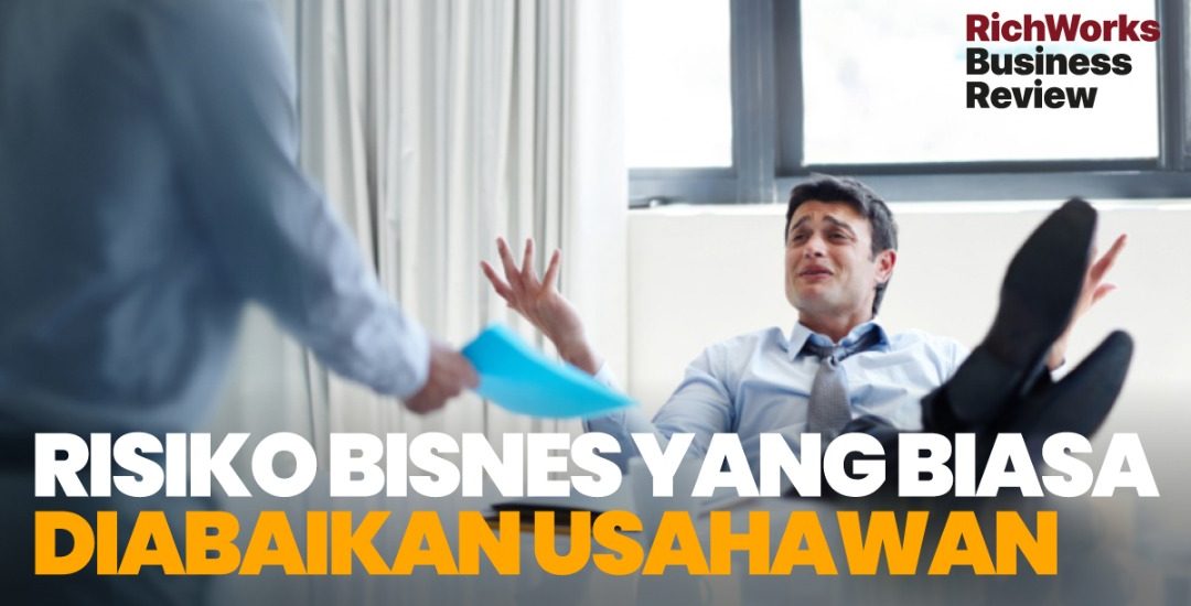 Risiko Bisnes Yang Biasa Diabaikan Usahawan