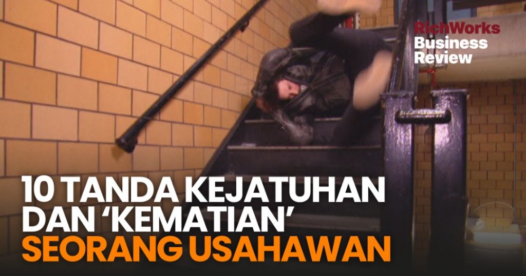 10 Tanda Kejatuhan dan ‘Kematian’ Seorang Usahawan