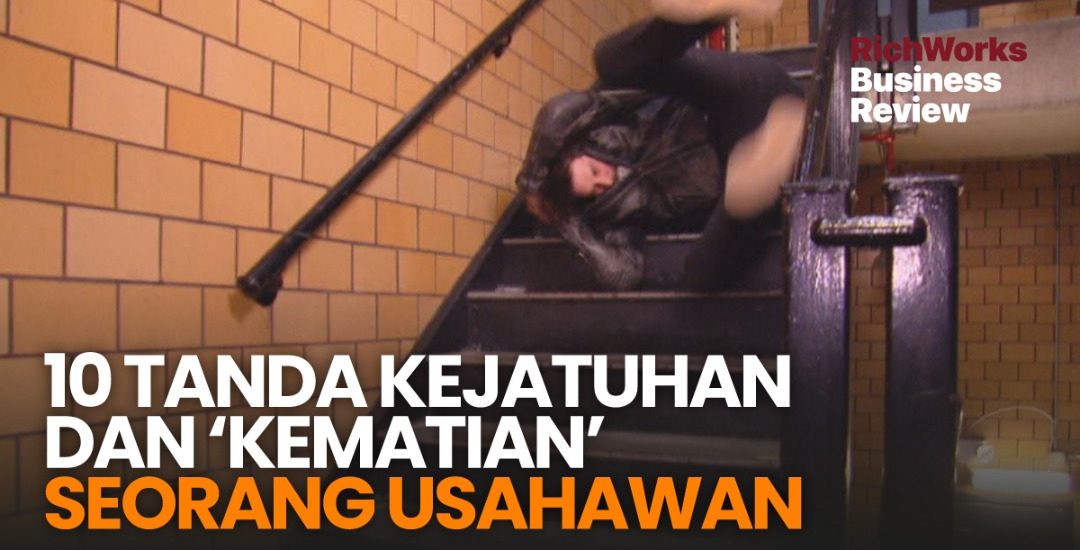 10 Tanda Kejatuhan dan ‘Kematian’ Seorang Usahawan