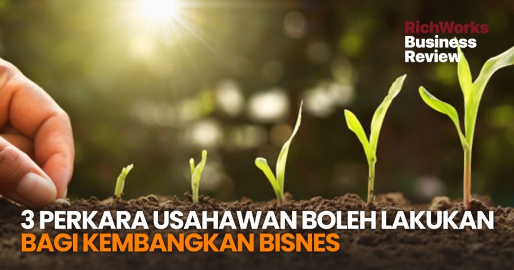 3 perkara Usahawan Boleh Lakukan Bagi Kembangkan Bisnes