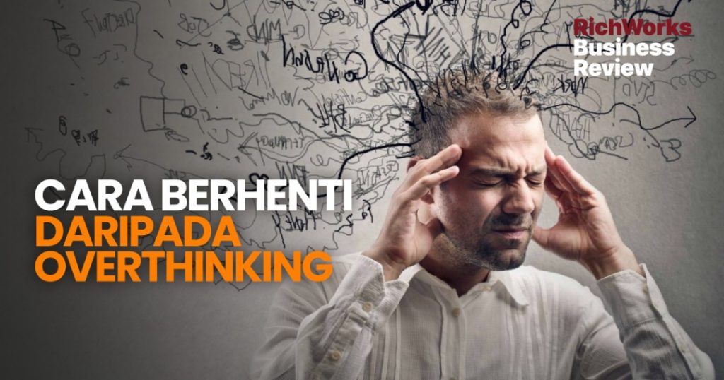 Cara Berhenti Daripada Overthinking