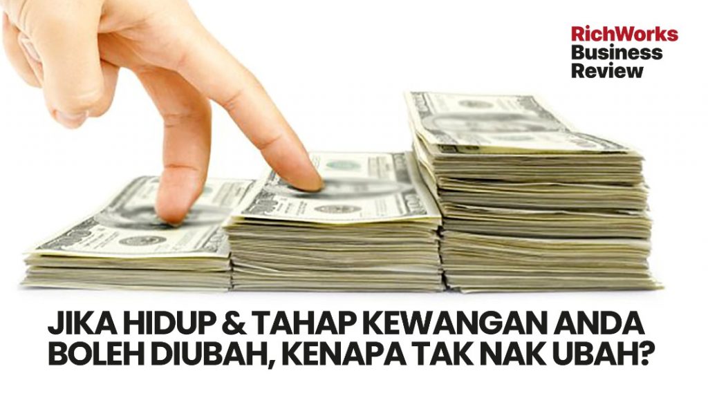 Jika Hidup & Tahap Kewangan Anda Boleh Diubah, Kenapa Tak Nak Ubah?