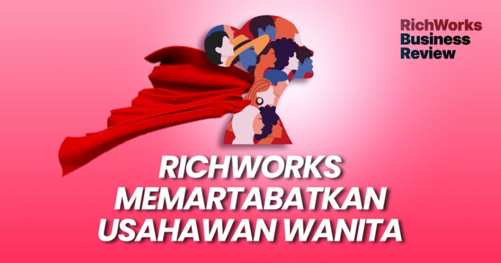 RichWorks Memartabatkan Usahawan Wanita