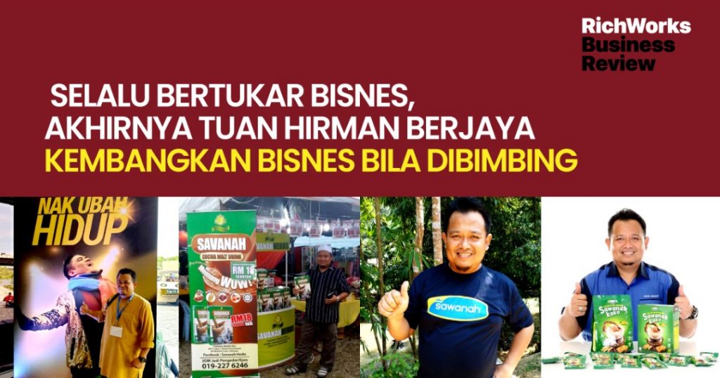 Sawanah Koko : Selalu Bertukar Bisnes, Akhirnya Tuan Hirman Berjaya Kembangkan Bisnes Bila Dibimbing