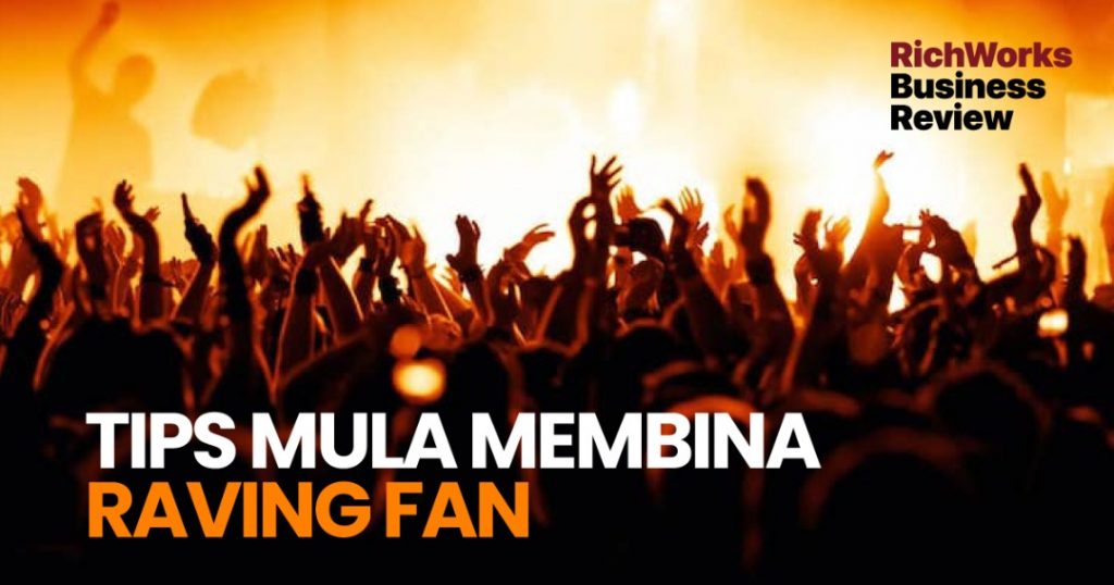 Tips Mula Membina Raving Fan