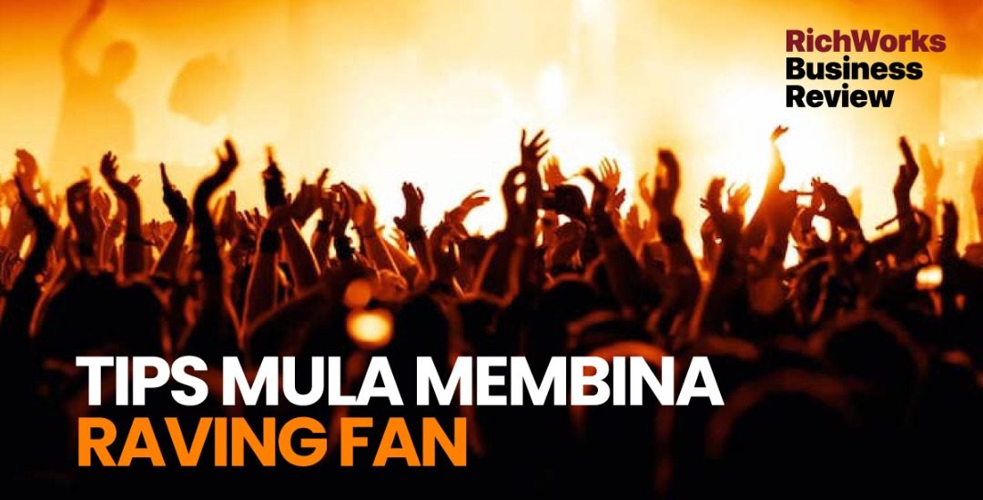 Tips Mula Membina Raving Fan