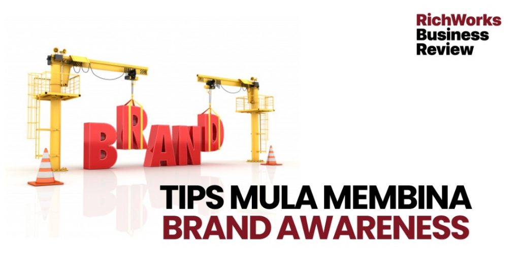 Tips Mula Membina Brand Awareness