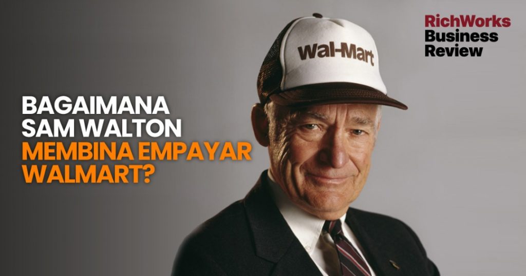 Bagaimana Sam Walton Membina Empayar Walmart?