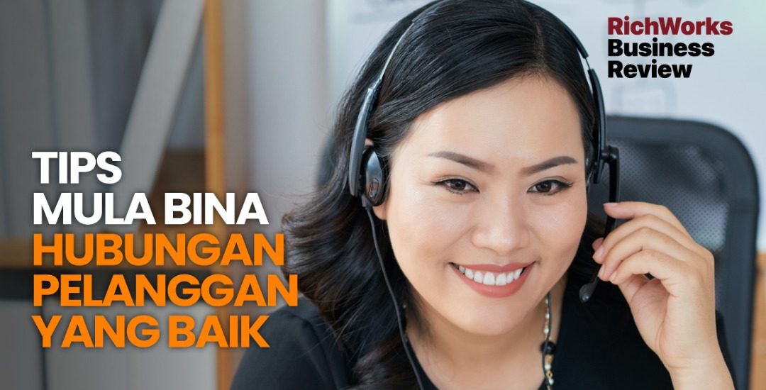 Tips Mula Bina Hubungan Pelanggan Yang Baik