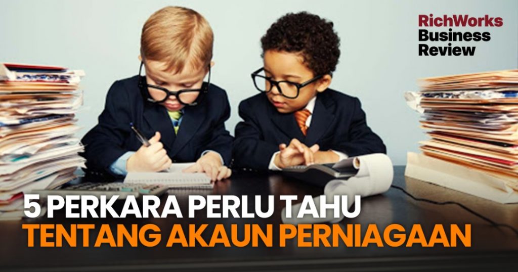 5 Perkara Perlu Tahu Tentang Akaun Perniagaan