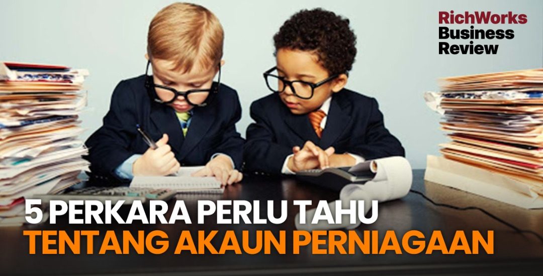 5 Perkara Perlu Tahu Tentang Akaun Perniagaan