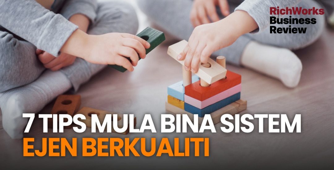 7 Tips Mula Bina Sistem Ejen Berkualiti