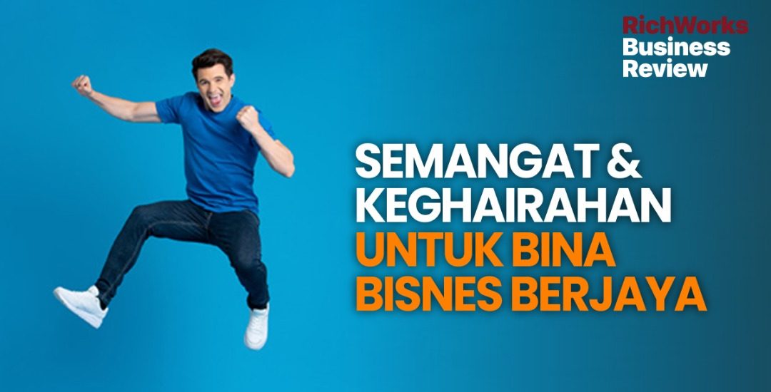 Semangat & Keghairahan Untuk Bina Bisnes Berjaya