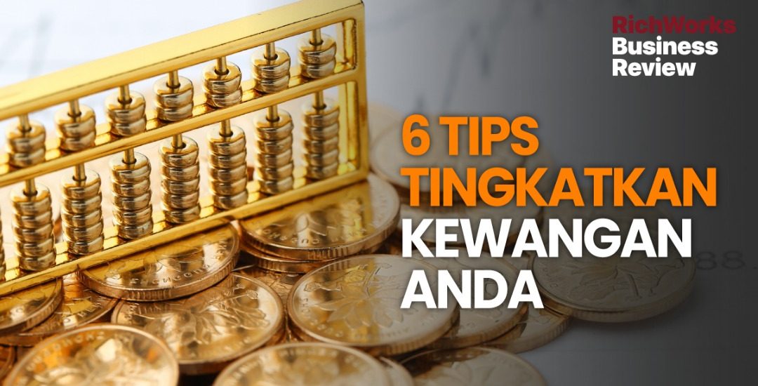6 Tips Tingkatkan Kewangan Anda