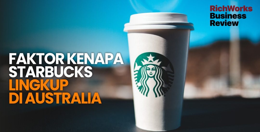 Faktor Kenapa Starbucks Lingkup Di Australia
