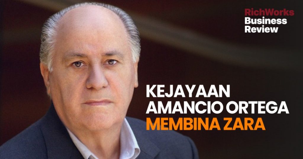 Kejayaan Amancio Ortega Membina Zara