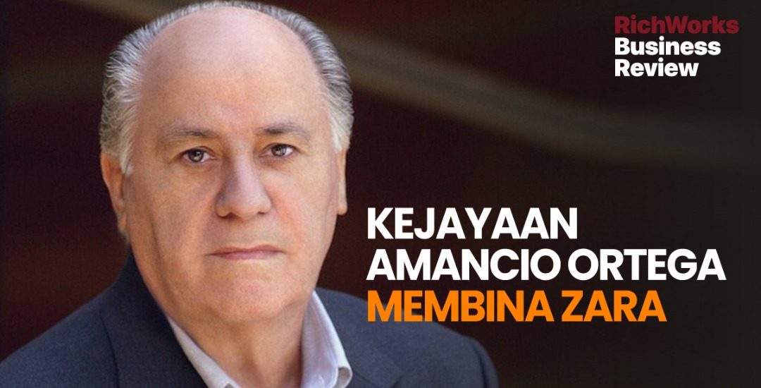 Kejayaan Amancio Ortega Membina Zara