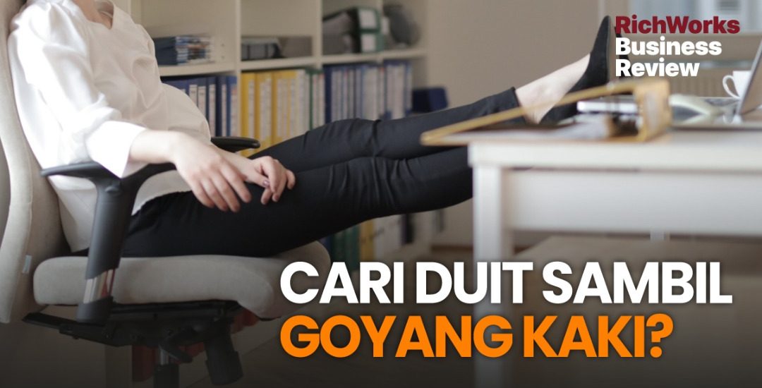 Cari Duit Sambil Goyang Kaki?
