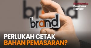 Perlukah Cetak Bahan Pemasaran? 3 Sebab Anda Perlu Cetak