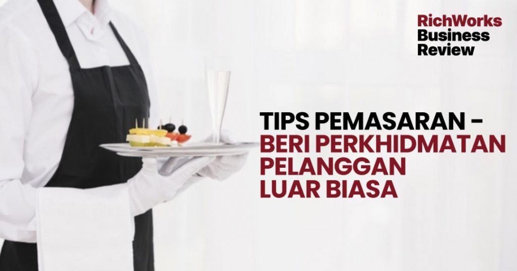 Tips Pemasaran - Beri Perkhidmatan Pelanggan Luar Biasa