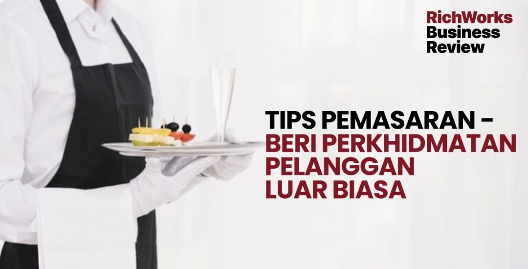 Tips Pemasaran - Beri Perkhidmatan Pelanggan Luar Biasa