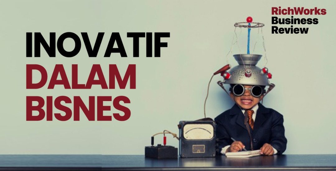 Inovatif Dalam Bisnes. 3 Manfaat Buat Usahawan