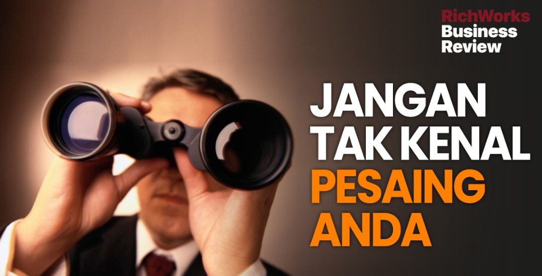 Jangan tak kenal pesaing anda