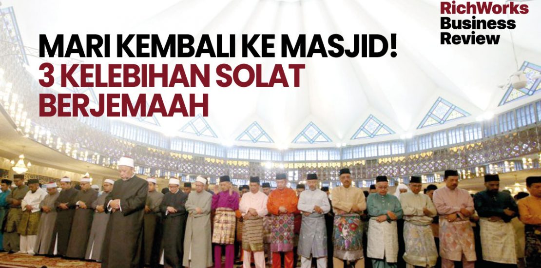 Jom Mengimarahkan Masjid! 3 Kelebihan Solat Berjemaah