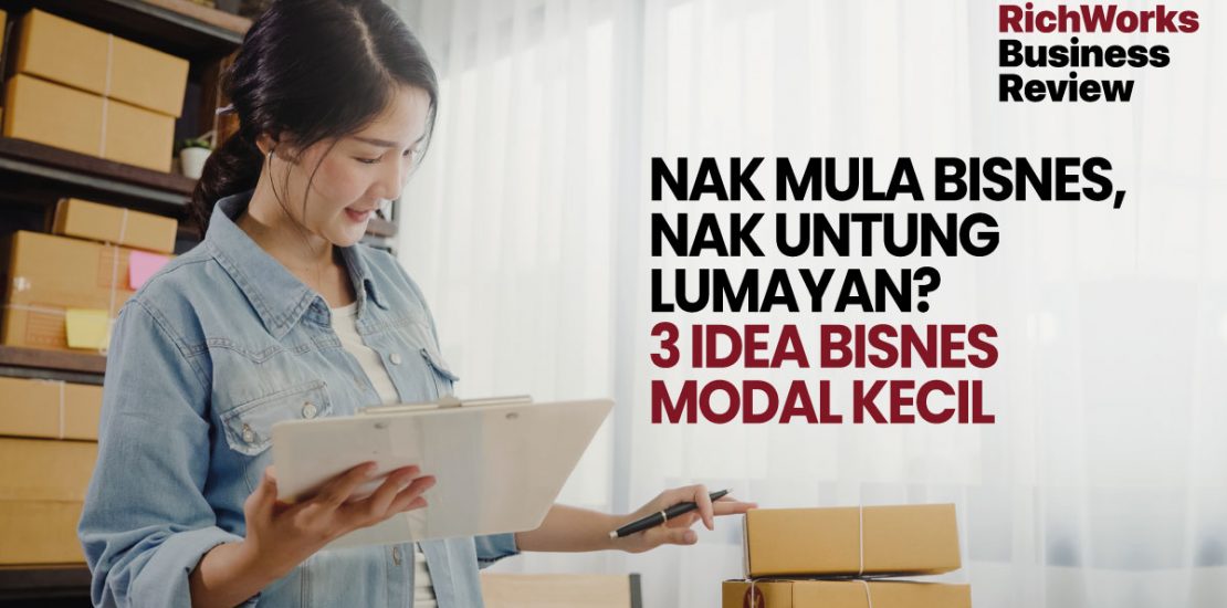 Nak Mula Bisnes, Nak Untung Lumayan? 3 Idea Bisnes Modal Kecil