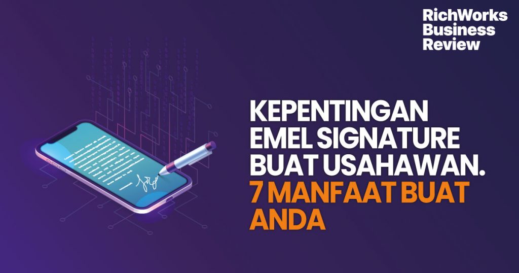Kepentingan Emel Signature Buat Usahawan. 7 Manfaat Buat Anda
