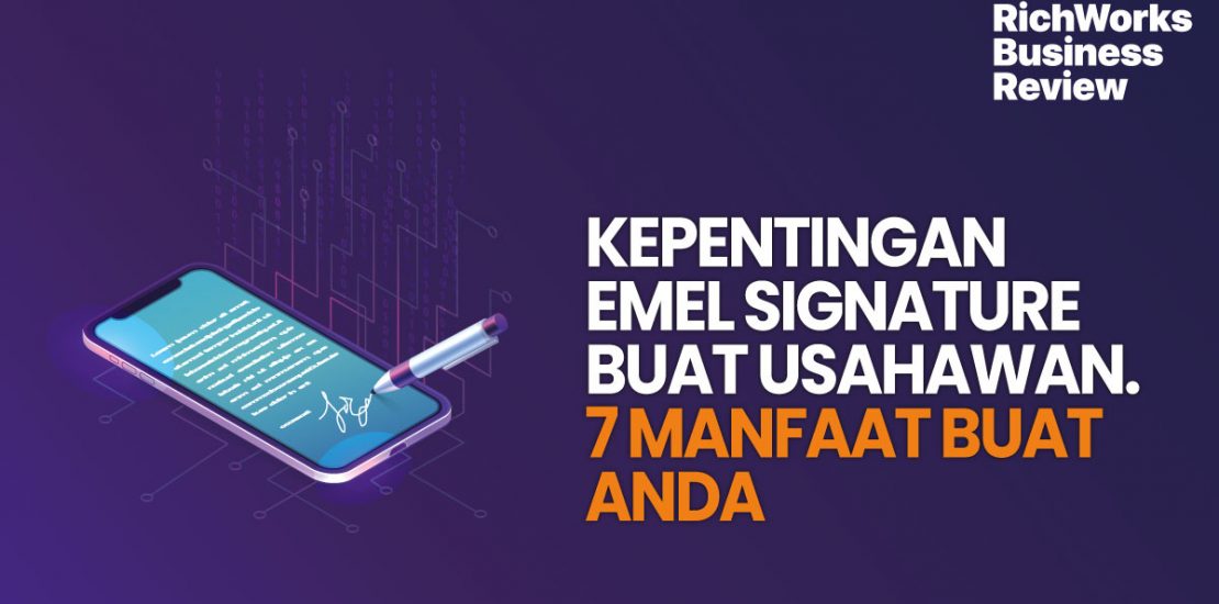 Kepentingan Emel Signature Buat Usahawan. 7 Manfaat Buat Anda