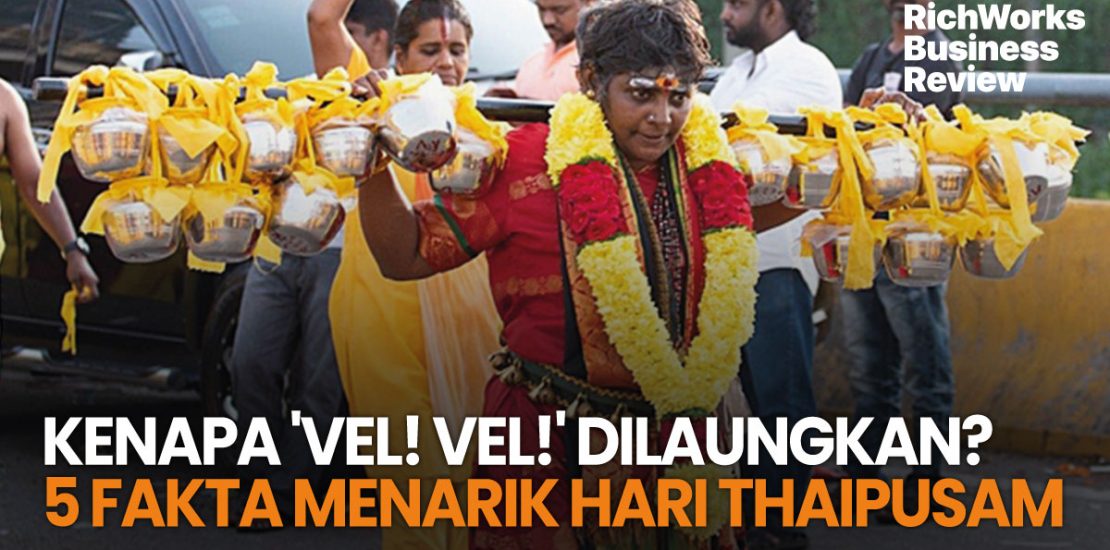 Kenapa 'Vel! Vel!' Dilaungkan?  5 Fakta Menarik Hari Thaipusam
