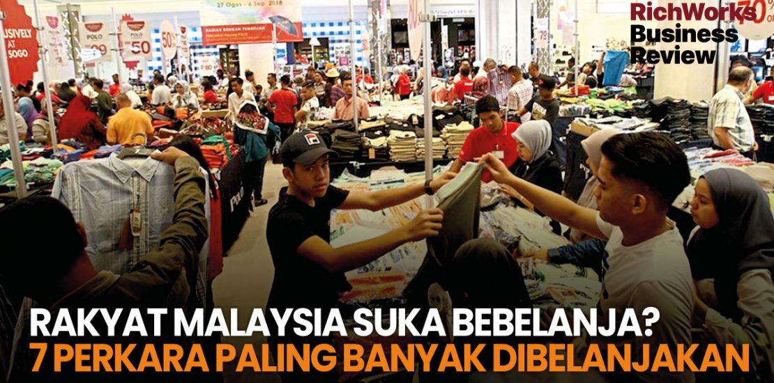Rakyat Malaysia Suka Berbelanja? 7 Perkara Paling Banyak Dibelanjakan