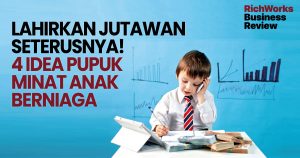 Lahirkan Jutawan Seterusnya! 4 Idea Pupuk Minat Anak Berniaga